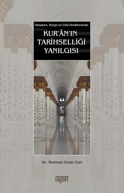 Kur'an'ın Tarihselliği Yanılgısı & Varsayım, Kurgu ve Usul Denkleminde