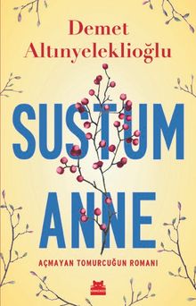 Sustum Anne - Açmayan Tomurcuğun Romanı