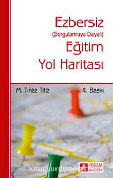 Ezbersiz Eğitim Yol Haritası (Sorgulamaya Dayalı) - M. Tınaz Titiz
