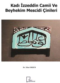 Kadı İzzeddin Camii ve Beyhekim Mescidi Çinileri