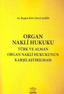 Organ Nakli Hukuku & Türk ve Alman Organ Nakli Hukukunun Karşılaştırılması