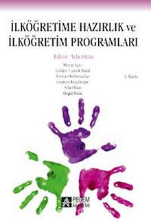 İlköğretime Hazırlık ve İlköğretim Programları (Edt.Ayla Oktay) - Kolektif