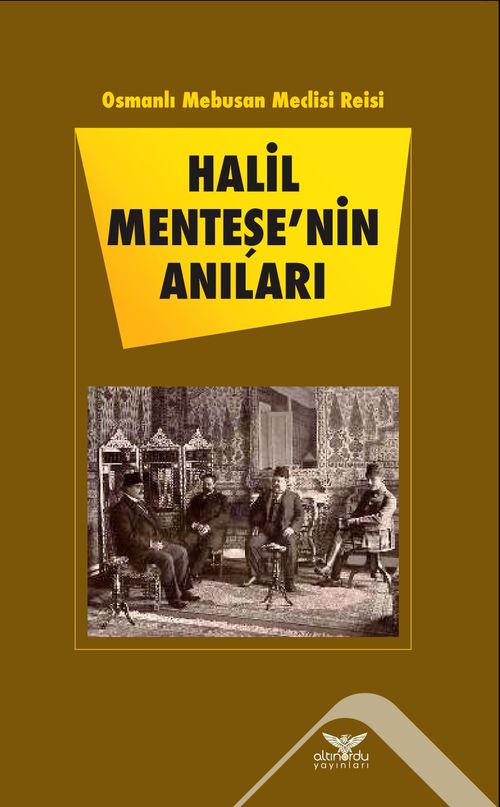 Osmanlı Mebusan Meclisi Reisi Halil Menteşe'nin Anıları