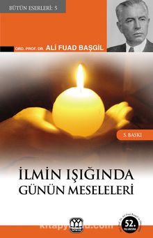 İlmin Işığında Günün Meseleleri - Ord. Prof. Dr. Ali Fuad Başgil