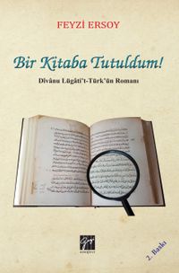 Bir Kitaba Tutuldum! & Divanu Lügati't-Türk'ün Romanı
