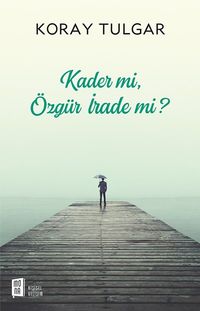Kader mi, Özgür İrade mi?