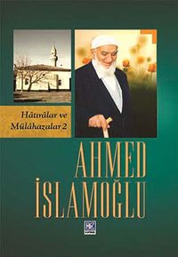 Ahmed İslamoğlu (Hatıralar ve Mülahazalar 2)