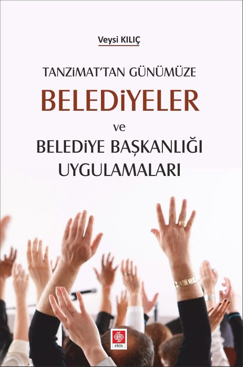 Tanzimat'tan Günümüze Belediyeler Ve Belediye Başkanlığı Uygulamaları