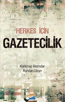 Herkes İçin Gazetecilik - Korkmaz Alemdar