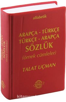 Alfabetik Arapça-Türkçe Türkçe-Arapça Sözlük (Örnek Cümleler) - Talat Uçman