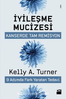 İyileşme Mucizesi - Kelly A. Turner