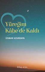 Yüreğim Kabe'de Kaldı