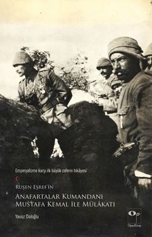 Ruşen Eşref'in Anafartalar Kumandanı Mustafa Kemal ile Mülakatı
