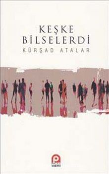 Keşke Bilselerdi - Kürşad Atalar