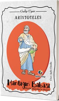 Aristoteles & Mantığın Babası Büyük İskender'in Hocası
