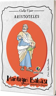 Aristoteles & Mantığın Babası Büyük İskender'in Hocası