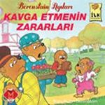 Kavga Etmenin Zararları / Berenstain Ayıları İlk Kitaplarım