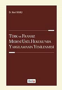 Türk ve Fransız Medeni Usul Hukuku'nda Yargılamanın Yenilenmesi