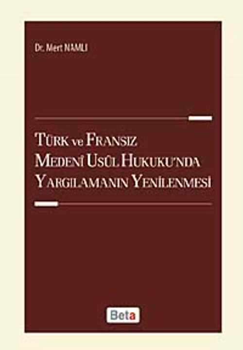 Türk ve Fransız Medeni Usul Hukuku'nda Yargılamanın Yenilenmesi