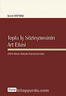 Toplu İş Sözleşmesinin Art Etkisi & (Türk-Alman Hukuku Karşılaştırmalı)