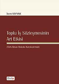 Toplu İş Sözleşmesinin Art Etkisi & (Türk-Alman Hukuku Karşılaştırmalı)