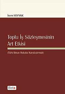 Toplu İş Sözleşmesinin Art Etkisi & (Türk-Alman Hukuku Karşılaştırmalı)