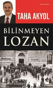 Bilinmeyen Lozan - Taha Akyol