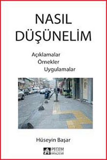 Nasıl Düşünelim & Açıklamalar Örnekler Uygulamalar - Prof. Dr. Hüseyin Başar