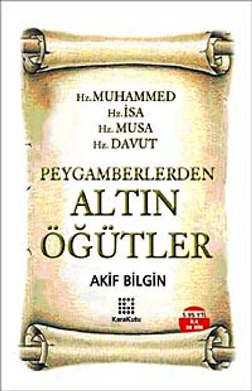 Peygamberlerden Altın Öğütler & Hz. Muhammed Hz. İsa Hz. Musa. Hz. Davut / Akif Bilgin