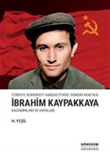 Türkiye Komünist Hareketi'nde Dönüm Noktası İbrahim Kaypakkaya Kazanımları ve Hataları