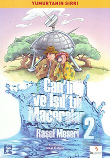 Can'lı ve Işıl'tılı Maceralar -2 / Yumurtanın Sırrı