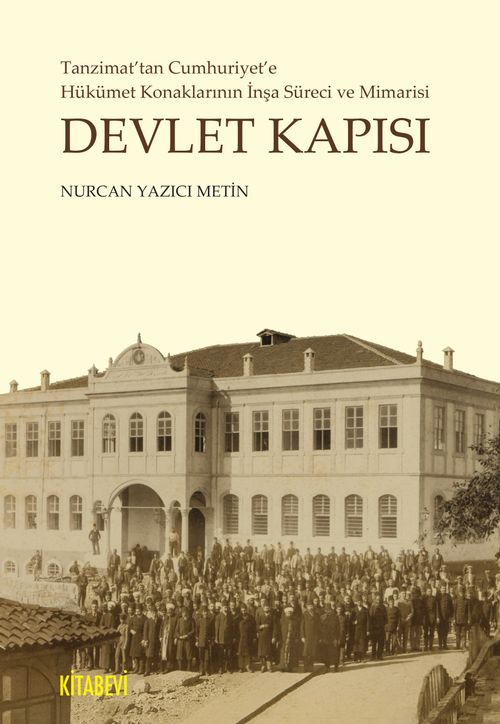 Devlet Kapısı & Tanzimat'tan Cumhuriyet'e Hükümet Konaklarının  İnşa Süreci ve Mimarisi