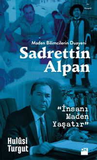 Maden Bilimcilerin Duayeni Sadrettin Alpan & İnsanı Maden Yaşatır