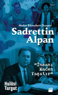 Maden Bilimcilerin Duayeni Sadrettin Alpan & İnsanı Maden Yaşatır