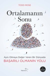 Ortalamanın Sonu & Aynı Olmaya Değer Veren Bir Dünyada Başarılı Olmanın Yolu