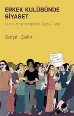 Erkek Kulübünde Siyaset & Kadın Parlamenterlerle Sözlü Tarih