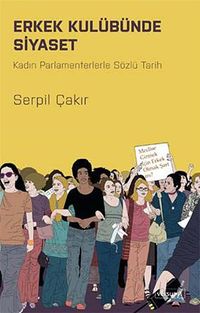 Erkek Kulübünde Siyaset & Kadın Parlamenterlerle Sözlü Tarih