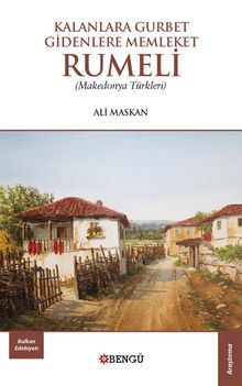 Kalanlara Gurbet Gidenlere Memleket Rumeli Makedonya Türkleri - Ali Maskan