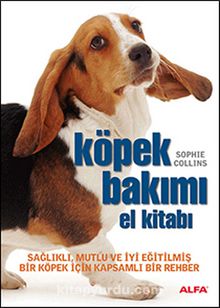 Köpek Bakımı El Kitabı & Sağlıklı, Mutlu ve İyi Eğitilmiş Bir Köpek İçin Kapsamlı Bir Rehber