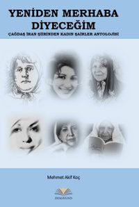 Yeniden Merhaba Diyeceğim & Çağdaş İran Şiirinden Kadın Şairler Antolojisi