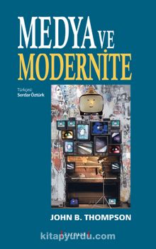 Medya ve Modernite - John B. Thompson