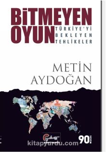 Bitmeyen Oyun & Türkiye’yi Bekleyen Tehlikeler - Metin Aydoğan