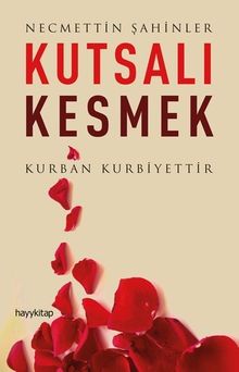 Kutsalı Kesmek & Kurban Kurbiyettir
