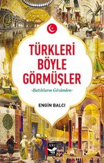 Türkleri Böyle Görmüşler & Batılıların Gözünden