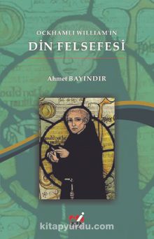 Ockhamlı William’ın Din Felsefesi - Ahmet Bayındır