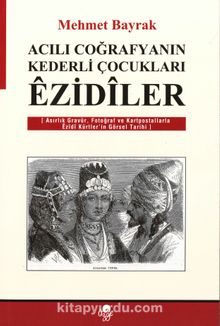 Acılı Coğrafyaların Kederli Çocukları Ezidiler - Mehmet Bayrak