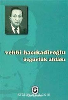 Özgürlük Ahlakı - Vehbi Hacıkadiroğlu