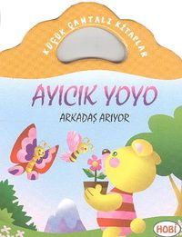 Ayıcık Yoyo-Arkadaş Arıyor / Küçük Çantalı Kitaplar