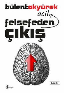 Felsefeden Acil Çıkış - Bülent Akyürek