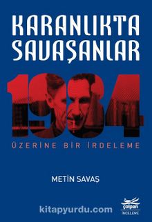 Karanlıkta Savaşanlar & 1984 Üzerine Bir İrdeleme - Metin Savaş